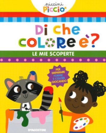 Di che colore è? Le mie scoperte. Piccini picciò. Ediz. a colori Lisa Lupano