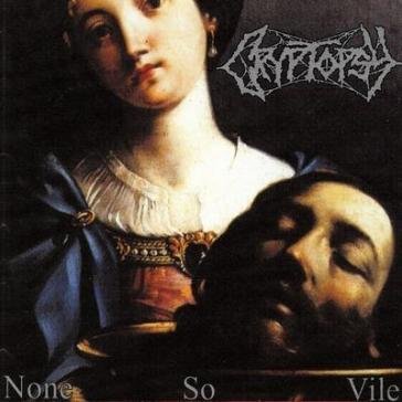 None so vile Cryptopsy
