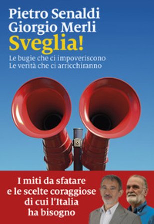 Sveglia! Le bugie che ci impoveriscono. Le verità che ci arricchiranno Pietro Senaldi