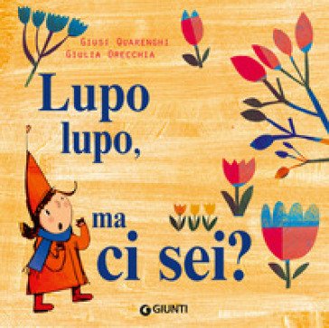 Lupo lupo, ma ci sei? Ediz. a colori Giusi Quarenghi