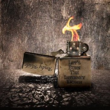 Let's burn the internetdown Andy Blade