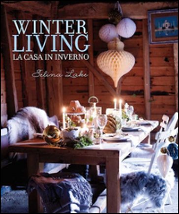 Winter living. La casa in inverno. Ediz. illustrata Selina Lake