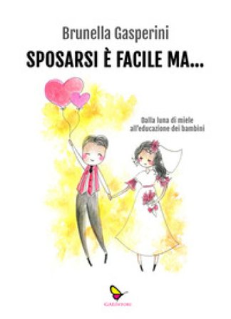 Sposarsi è facile ma... Dalla luna di miele all'educazione dei bambini. Ediz. illustrata Brunella Gasperini