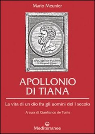 Apollonio di Tiana. La vita di un dio fra gli uomini del I secolo Mario Meunier