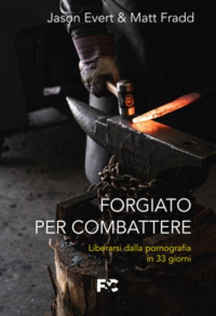 Forgiato per combattere. Liberarsi dalla pornografia in 33 giorni Jason Evert