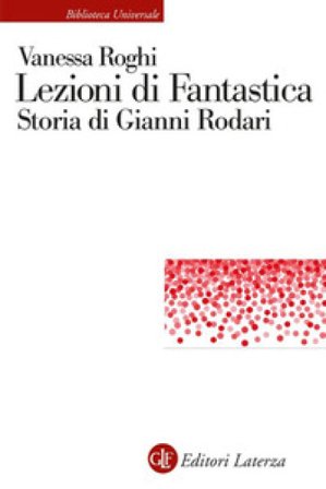 Lezioni di fantastica. Storia di Gianni Rodari Vanessa Roghi