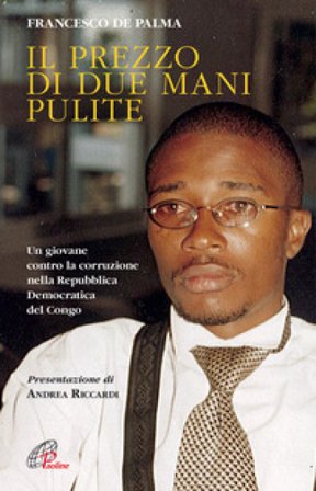 Il prezzo di due mani pulite. Un giovane contro la corruzione nella Repubblica Democratica del Congo Francesco Di Palma