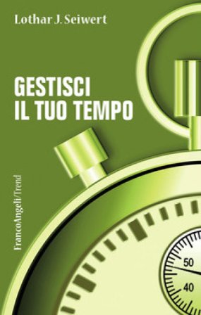 Gestisci il tuo tempo Lothar J. Seiwert