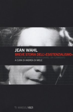 Breve storia dell'«esistenzialismo». Seguita da Kafka e Kierkegaard, un commento Jean Wahl