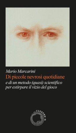 Di piccole nevrosi quotidiane. E di un metodo (quasi) scientifico per estirpare il vizio del gioco Mario Marcarini