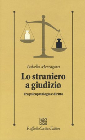 Lo straniero a giudizio. Tra psicopatologia e diritto Isabella Merzagora
