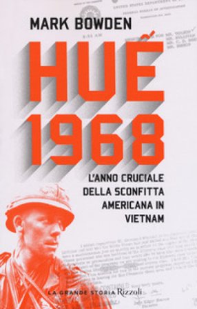 Huê 1968. L'anno cruciale della sconfitta americana in Vietnam Mark Bowden