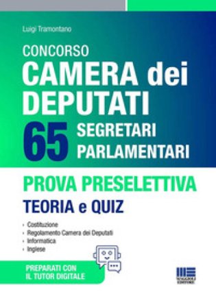 Concorso Camera dei Deputati. 65 segretari parlamentari. Prova preselettiva. Teoria e Quiz. Con tutor digitale Luigi Tramontano