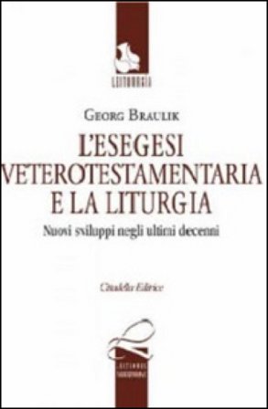 L'esegesi anticotestamentaria e la liturgia. Nuovi sviluppi negli ultimi decenni. Testo tedesco a fronte Georg Braulik