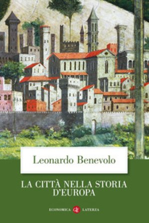 La città nella storia d'Europa. Ediz. illustrata Leonardo Benevolo
