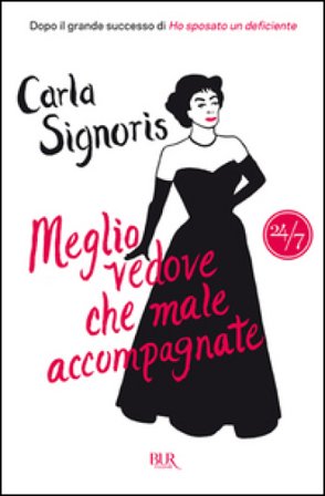 Meglio vedove che male accompagnate Carla Signoris