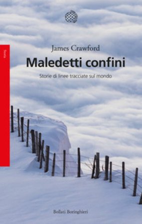 Maledetti confini. Storie di linee tracciate sul mondo James Crawford