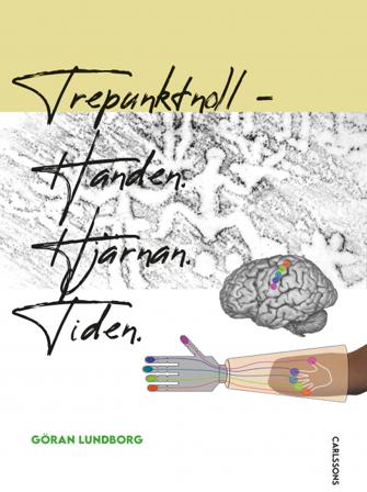 Tre punkt noll : handen, hjärnan, tiden - Bok av Göran Lundborg - Inbunden