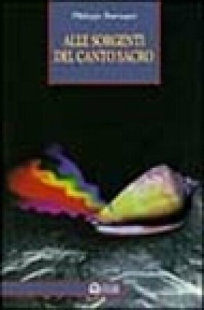 Alle sorgenti del canto sacro. Iniziazione ai canti della terra Philippe Barraqué