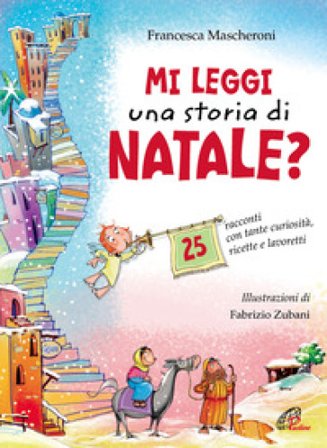 Mi leggi una storia di Natale? 25 racconti con tante curiosità, ricette e lavoretti Francesca Mascheroni