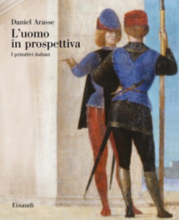 L'uomo in prospettiva. I primitivi italiani Daniel Arasse
