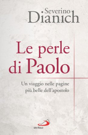 Le perle di Paolo. Un viaggio nelle pagine più belle dell'apostolo Severino Dianich
