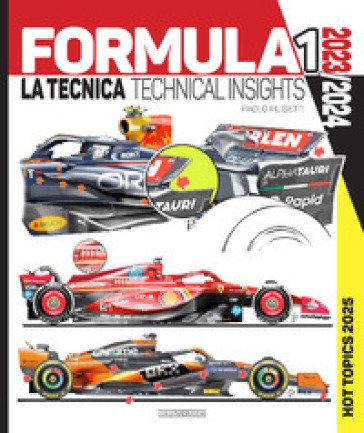 Formula 1. 2023-2024 La tecnica-Technical insights. 2025 hot topics. Ediz. bilingue Paolo Filisetti