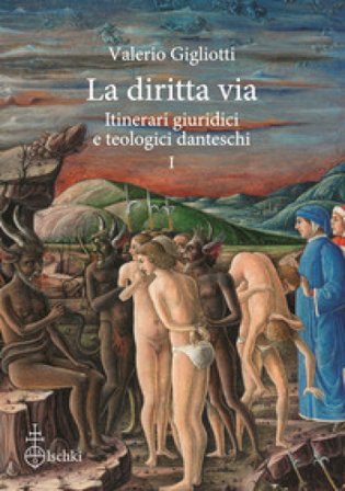 La diritta via. Itinerari giuridici e teologici danteschi. Vol. 1 Valerio Gigliotti