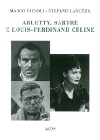 Arletty, Sartre e Louis-Ferdinand Cèline Marco Fagioli