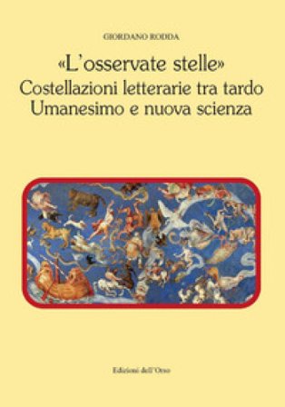«L'osservate stelle». Costellazioni letterarie tra tardo umanesimo e nuova scienza Giordano Rodda