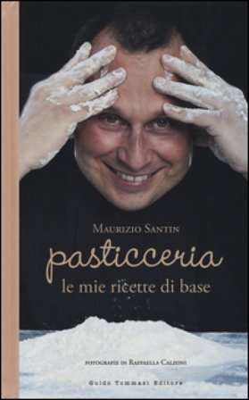 Pasticceria le mie ricette di base Maurizio Santin