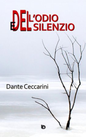 Dell'odio e del silenzio. Nuova ediz. Dante Ceccarini