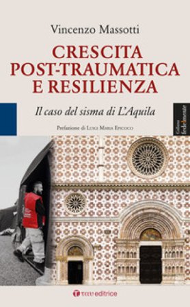 Crescita post-traumatica e resilienza. Il caso del sisma di L'Aquila Vincenzo Massotti