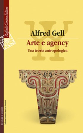 Arte e agency. Una teoria antropologica Alfred Gell