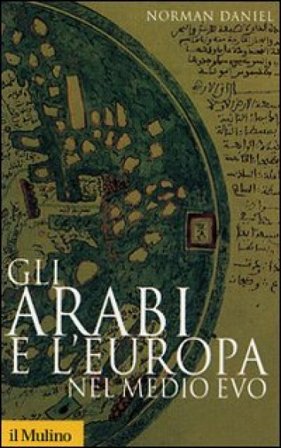 Gli arabi e l'Europa nel Medio Evo Norman Daniel