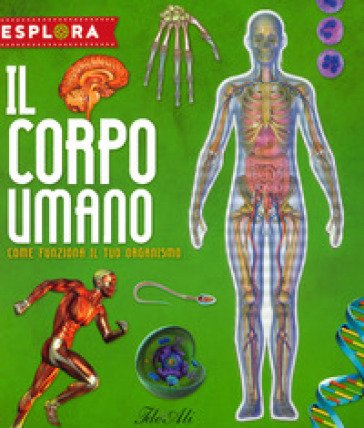 Il corpo umano. Come funziona il tuo organismo. Esplora. Ediz. a spirale. Con Adesivi. Con Poster Jorge Montoro
