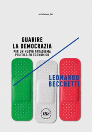 Guarire la democrazia. Per un nuovo paradigma politico ed economico Leonardo Becchetti