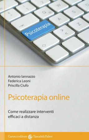 Psicoterapia online. Come realizzare interventi efficaci a distanza Antonio Iannazzo