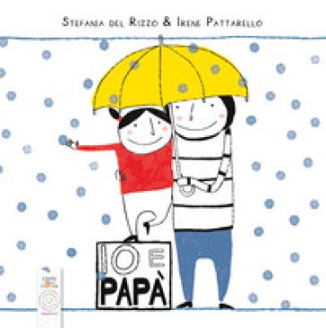 Io e papà. Ediz. a colori Stefania Del Rizzo