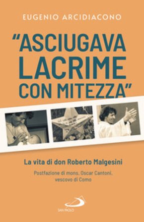 «Asciugava lacrime con mitezza». La vita di don Roberto Malgesini Eugenio Arcidiacono