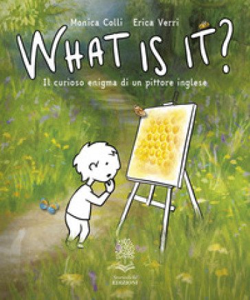 What is it? Il curioso enigma di un pittore inglese. Ediz. a colori Monica Colli