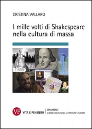 I mille volti di Shakespeare nella cultura di massa Cristina Vallaro