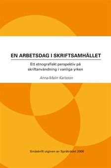 En arbetsdag i skriftsamhället : ett etnografiskt perspektiv på skriftanvändning i vanliga yrken
