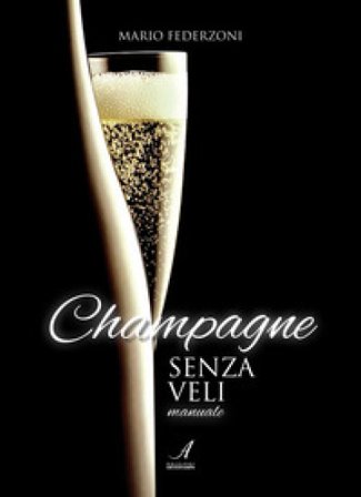 Champagne senza veli. Manuale Mario Federzoni