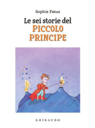 Le sei storie del Piccolo Principe. Ediz. a colori Sophie Fatus