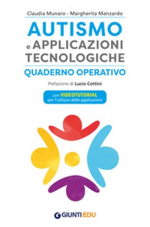 Autismo e applicazioni tecnologiche. Quaderno operativo. Con videotutorial Claudia Munaro