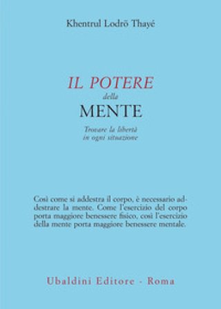 Il potere della mente. Trovare la libertà in ogni situazione Khentrul Lodro (Rinpoche)