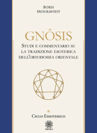 Gnôsis. Studio e commentario su la tradizione esoterica dell'ortodossia orientale. Vol. 1: Ciclo essoterico Boris Mouravieff