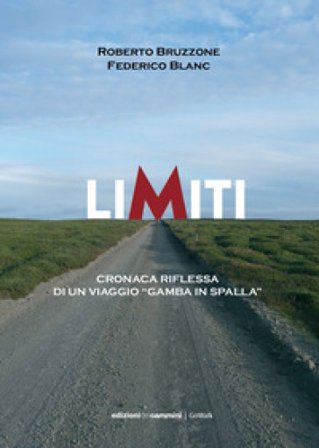 Limiti. Cronaca riflessa di un viaggio «gamba in spalla» Roberto Bruzzone