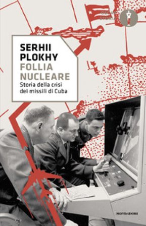 Follia nucleare. Storia della crisi dei missili di Cuba Serhii Plokhy